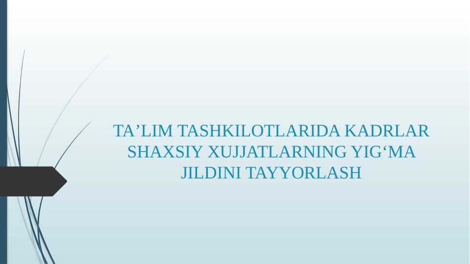 TAʼLIM TASHKILOTLARIDA KADRLAR SHAXSIY XUJJATLARNING YIGʻMA JILDINI TAYYORLASH