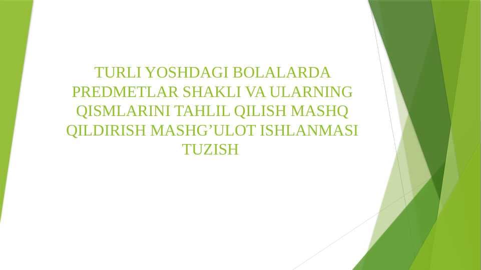 TURLI YOSHDAGI BOLALARDA PREDMETLAR SHAKLI VA ULARNING QISMLARINI TAHLIL QILISH MASHQ QILDIRISH MASHGʼULOT ISHLANMASI TUZISH