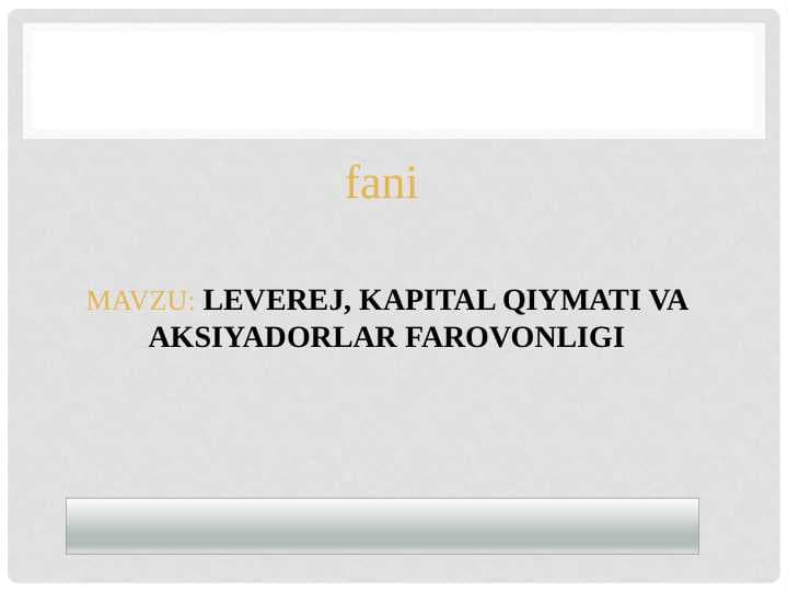 LEVEREJ, KAPITAL QIYMATI VA AKSIYADORLAR FAROVONLIGI pptx