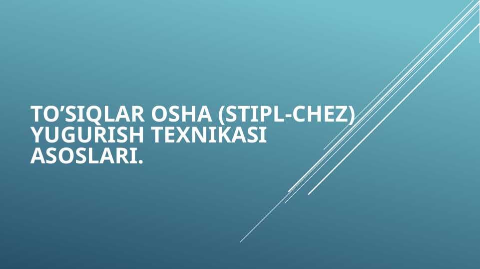 To’siqlar osha (Stipl-chez) yugurish texnikasi asoslari