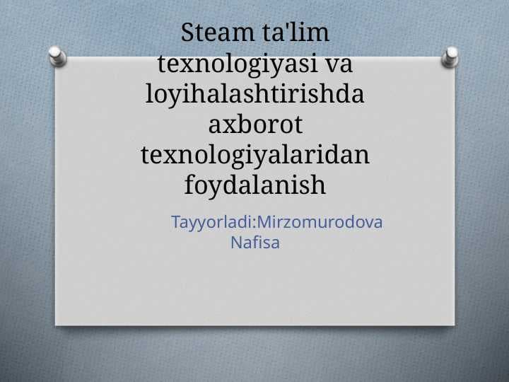 Steam ta'lim texnologiyasi va loyihalashtirishda axborot texnologiyalaridan foydalanish m