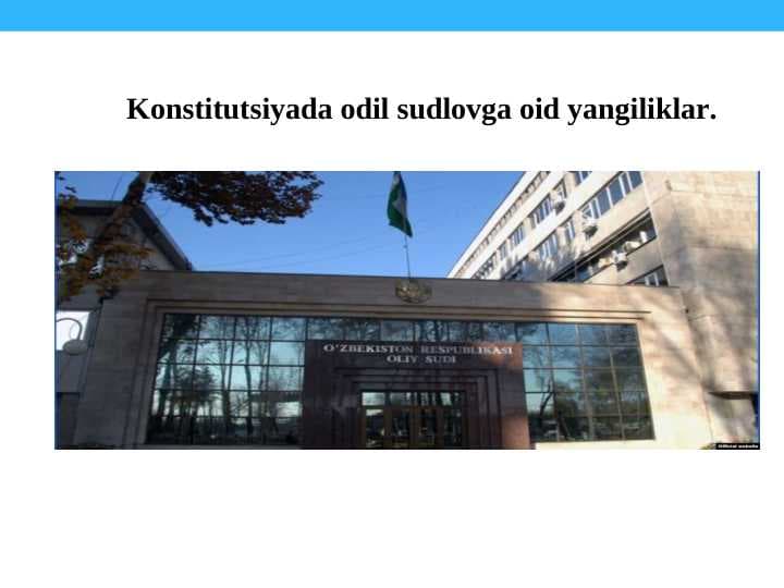 Konstitutsiyada odil sudlovga oid yangiliklar.