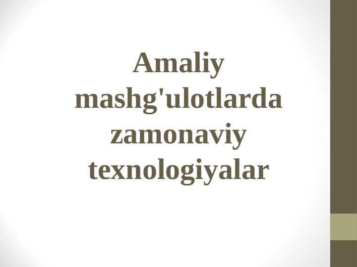 AMALIY MASHG`ULOTLARDA ZAMONAVIY TEXLOGIYALAR