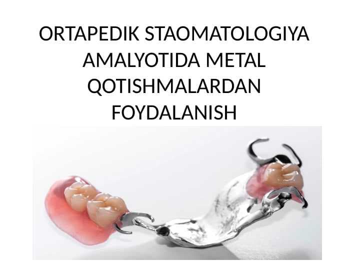 ORTAPEDIK STAOMATOLOGIYAAMALYOTIDA METAL QOTISHMALARDAN FOYDALANISH