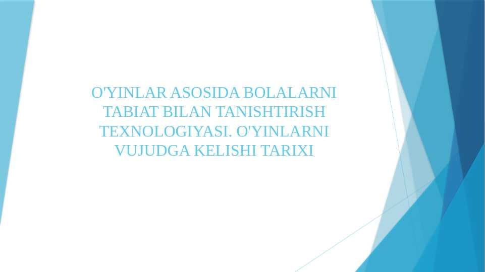 O'YINLAR ASOSIDA BOLALARNI TABIAT BILAN TANISHTIRISH TEXNOLOGIYASI. O'YINLARNI VUJUDGA KELISHI TARIXI