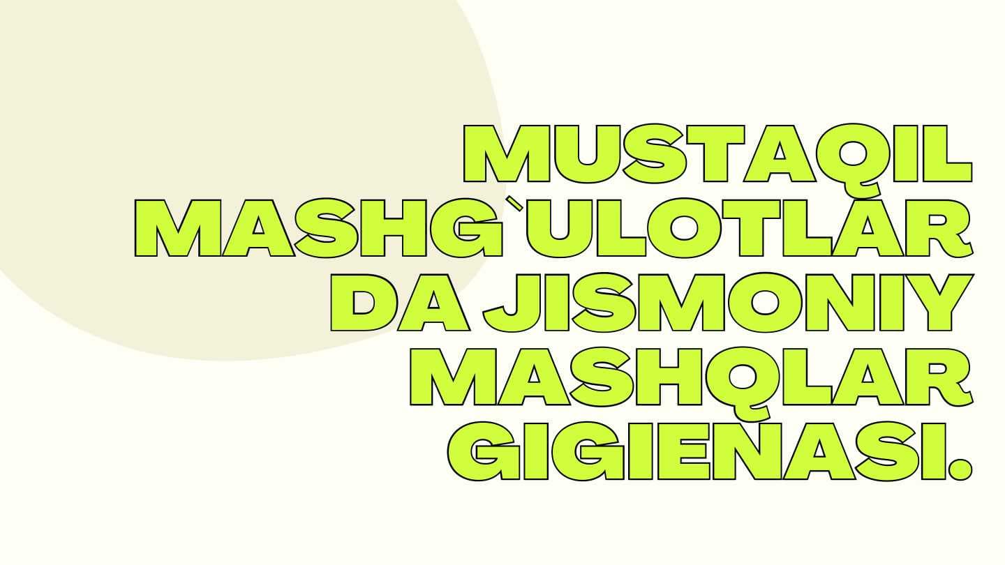 MUSTAQIL MASHG`ULOTLAR DA JISMONIY MASHQLAR GIGIENASI