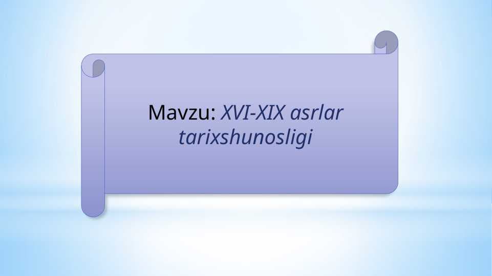 Mavzu: XVI-XIX asrlar tarixshunosligi
