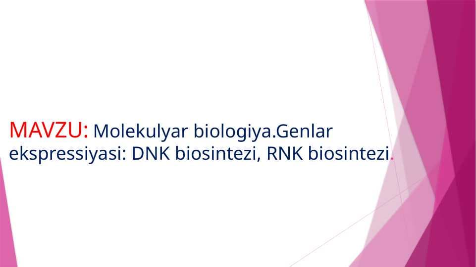 Molekulyar biologiya.Genlar ekspressiyasi: DNK biosintezi, RNK biosintezi
