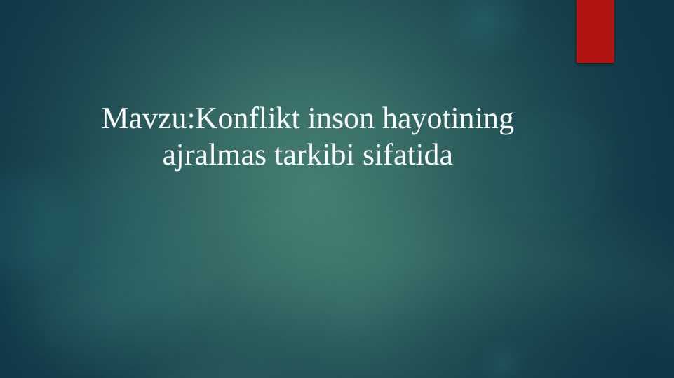 Mavzu:Konflikt inson hayotining ajralmas tarkibi sifatida