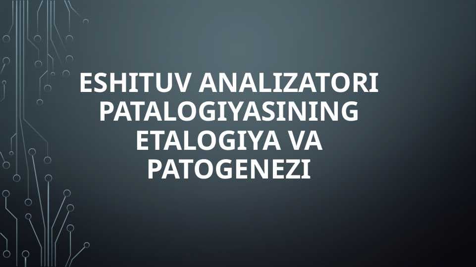 Eshituv analizatori patalogiyasining etalogiya va patogenezi