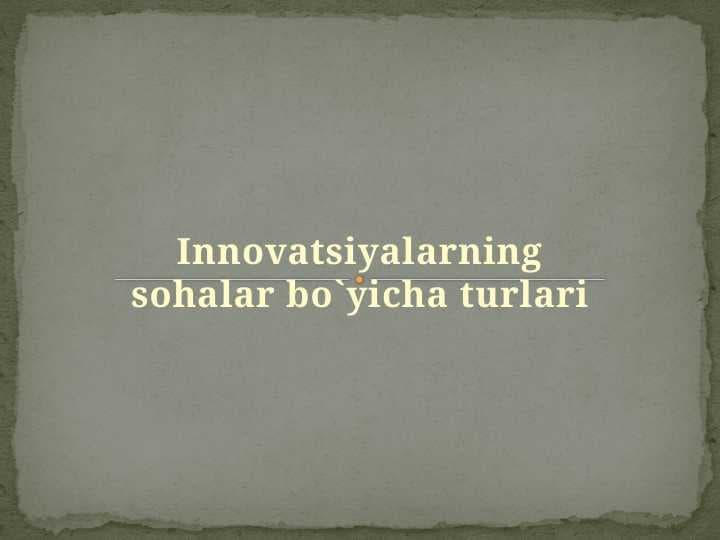 INNOVATSIYALARNING SOHALAR BO`YICHA