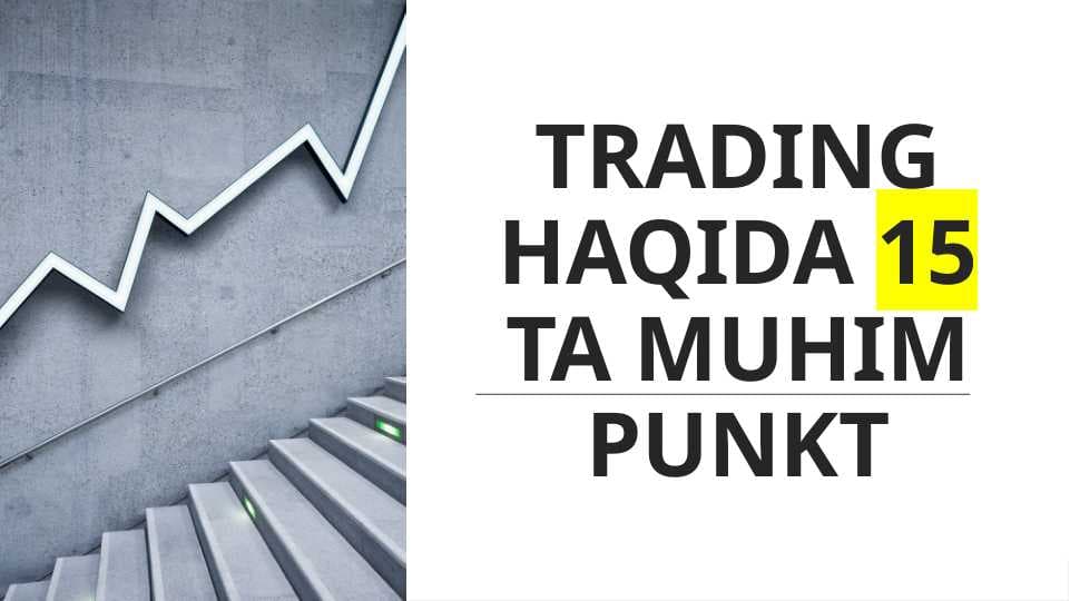 TRADING HAQIDA 15 TA MUHIM PUNKT