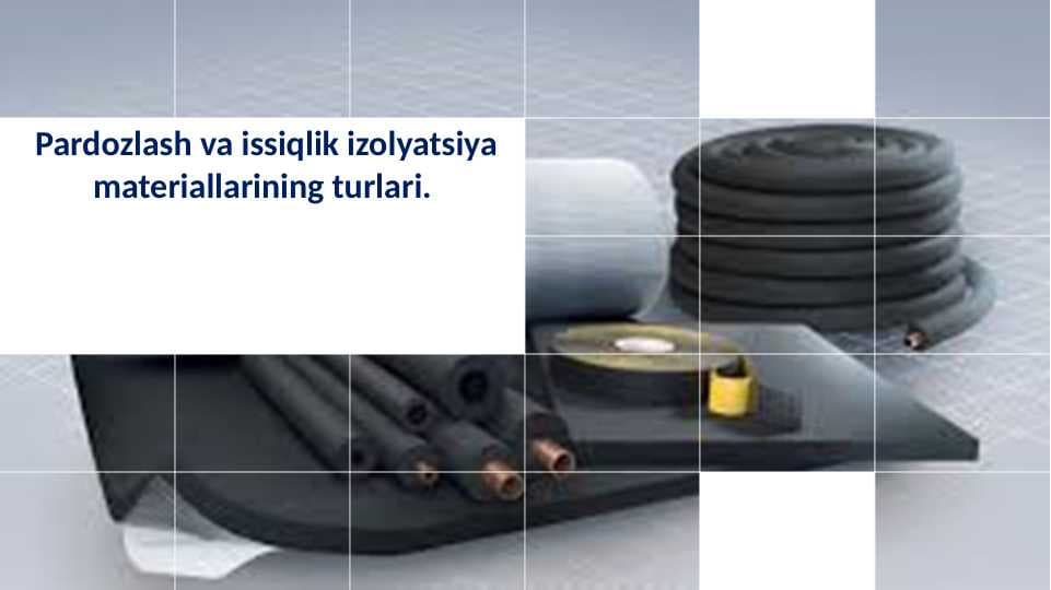 Pardozlash va issiqlik izolyatsiya materiallarining turlari