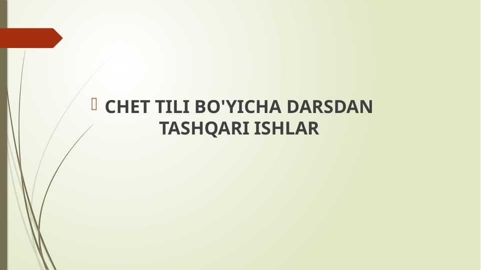 CHET TILI BO'YICHA DARSDAN TASHQARI ISHLAR