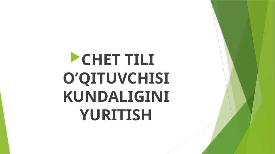 CHET TILI O’QITUVCHISI KUNDALIGINI YURITISH