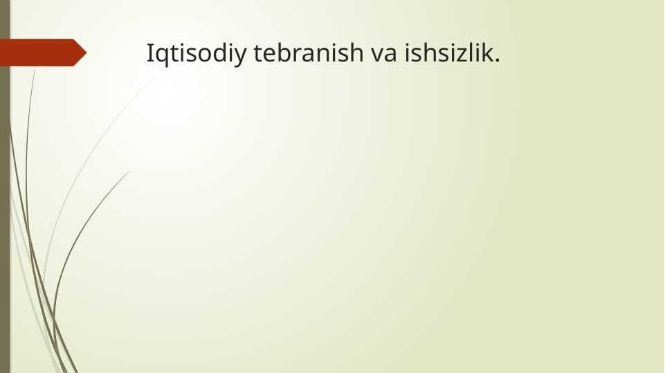 Iqtisodiy tebranish va ishsizlik.
