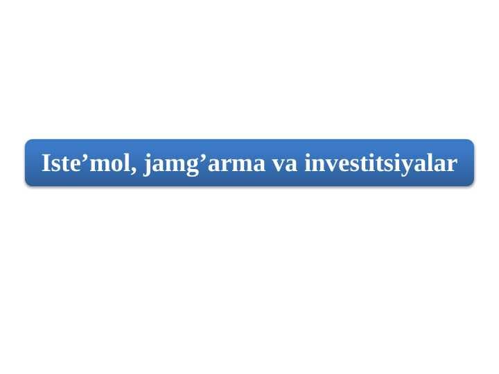 Iste’mol, jamg’arma va investitsiyalar