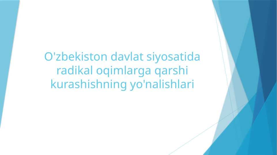 O'zbekiston davlat siyosatida radikal oqimlarga qarshi kurashishning yo'nalishlari