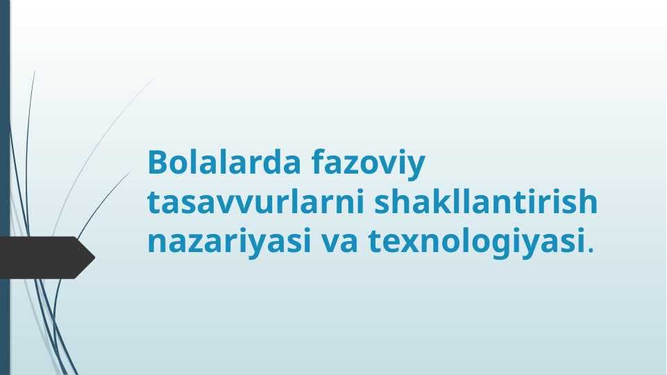 Bolalarda fazoviy tasavvurlarni shakllantirish nazariyasi va texnologiyasi