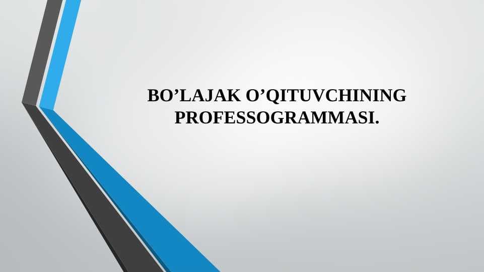 BO’LAJAK O’QITUVCHINING PROFESSOGRAMMASI.