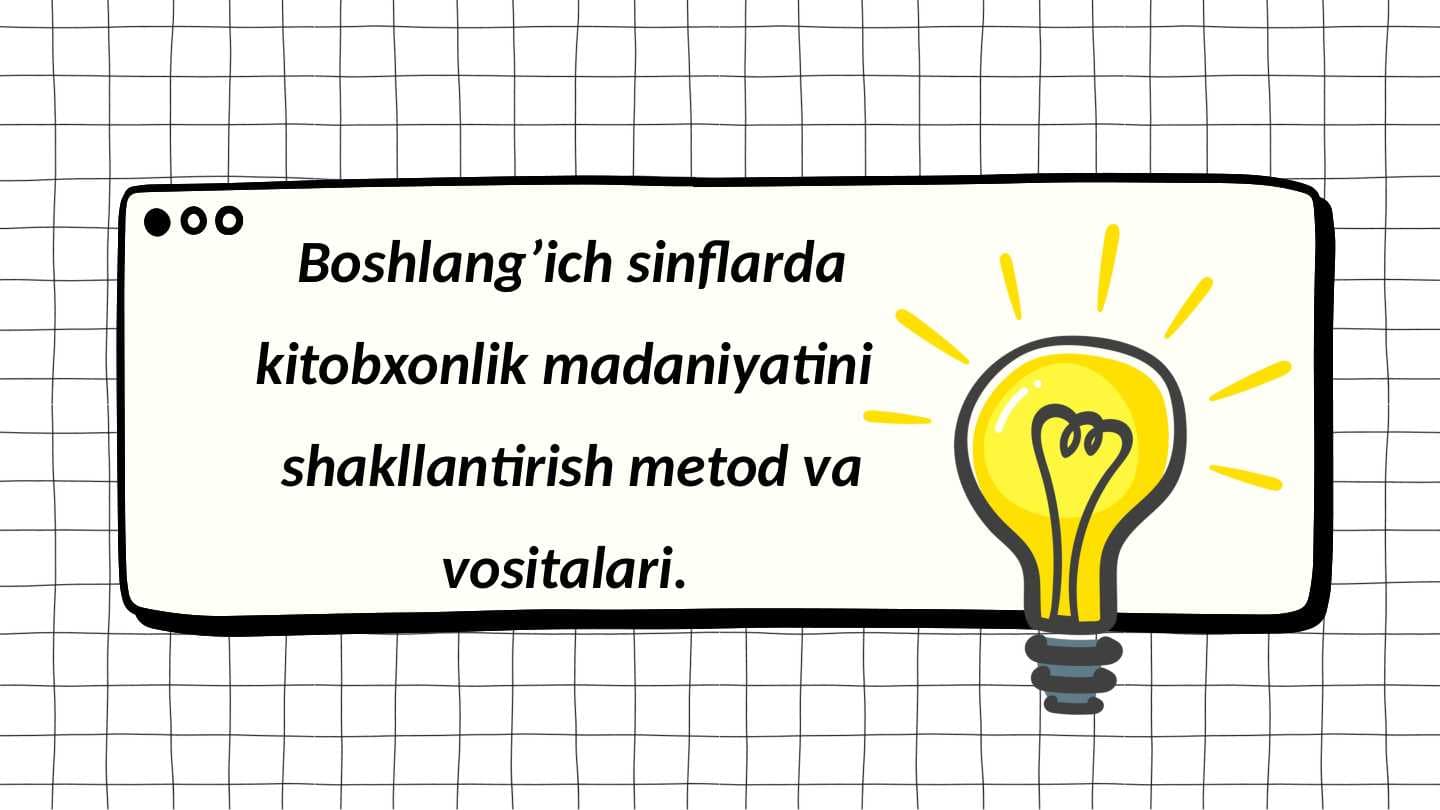 Boshlang’ich sinflarda kitobxonlik madaniyatini  shakllantirish metod va vositalari.