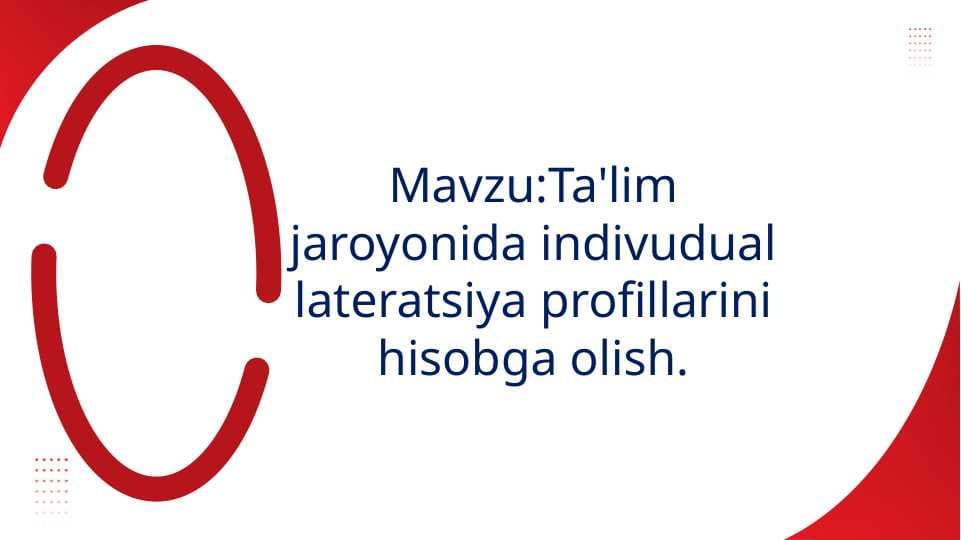 Mavzu:Ta'lim jaroyonida indivudual lateratsiya profillarini hisobga olish.
