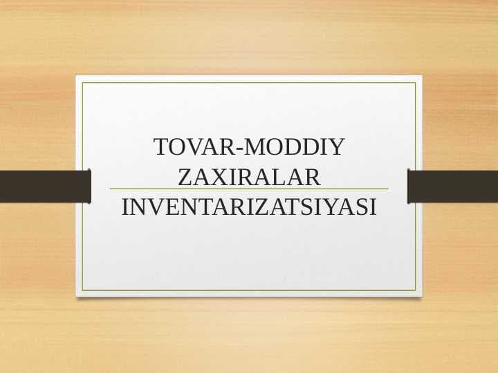 TOVAR-MODDIY ZAXIRALAR INVENTARIZATSIYASI