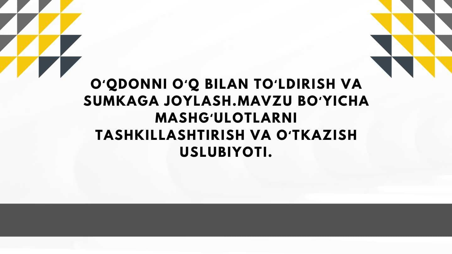 Oʻqdonni oʻq bilan toʻldirish va sumkaga joylash.Mavzu boʻyicha mashgʻulotlarni tashkillashtirish va oʻtkazish uslubiyoti.