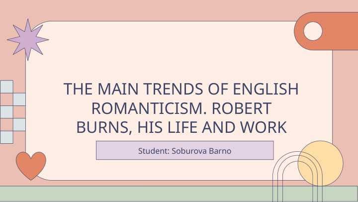 THE MAIN TRENDS OF ENGLISH ROMANTICISM. ROBERT BURNS, HIS LIFE AND WORK