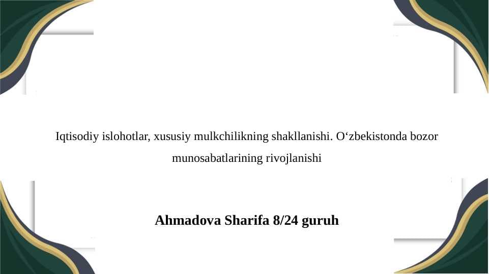 Iqtisodiy islohotlar, xususiy mulkchilikning shakllanishi. О‘zbekistonda bozor munosabatlarining rivojlanishi
