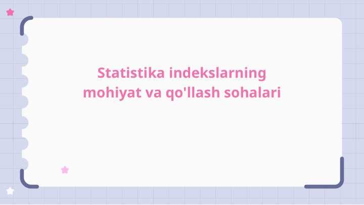 Statistika indekslarning mohiyat va qo'llash sohalari