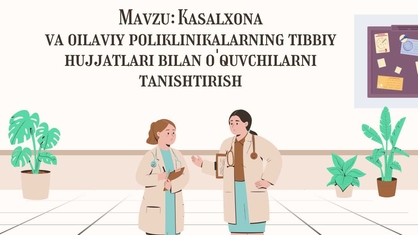 Kasalxona
va oilaviy poliklinikalarning tibbiy hujjatlari bilan o'quvchilarni tanishtirish