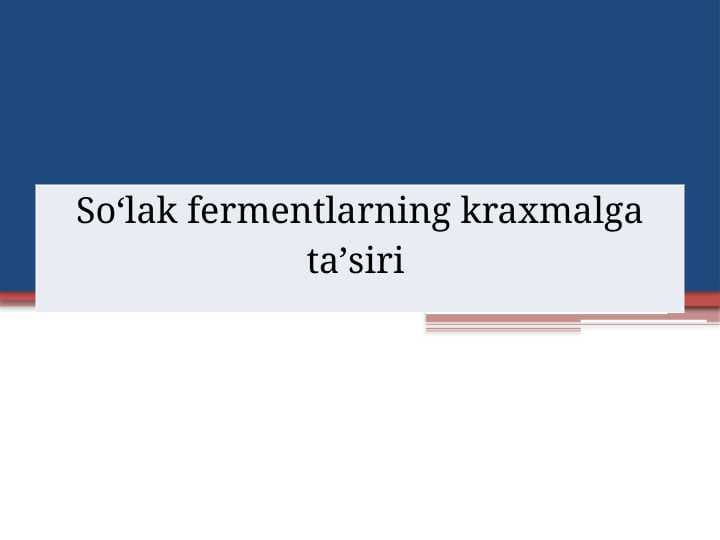 Soʻlak fermentlarning kraxmalga taʼsiri  M.pptx