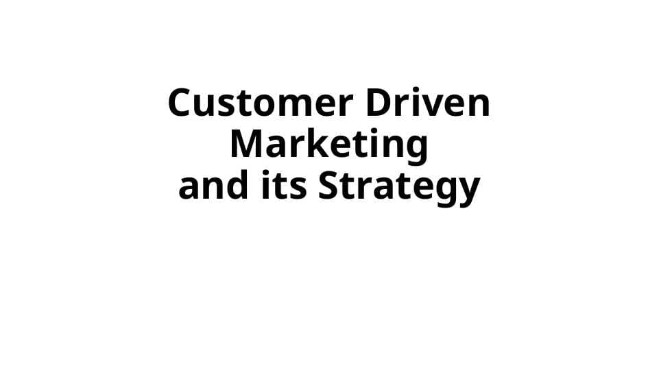 Customer Driven Marketingand its Strategy