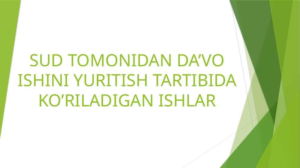 SUDDA DA'VO TARTIBIDA KO'RILADIGAN ISHLAR