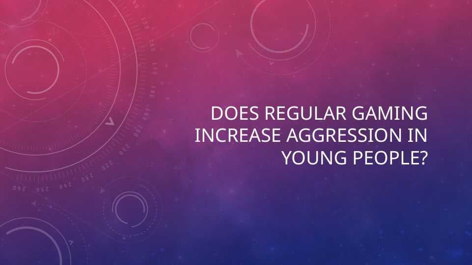Does Regular Gaming Increase Aggression in Young People