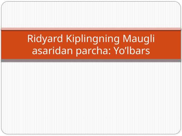 Ridyard Kiplingning Maugli asaridan parcha Yo’lbars t.pptx