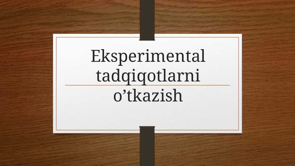Eksperimental tadqiqotlarni o’tkazish