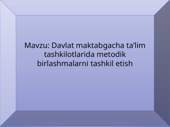 Davlat maktabgacha ta’lim tashkilotlarida metodik birlashmalarni tashkil etish