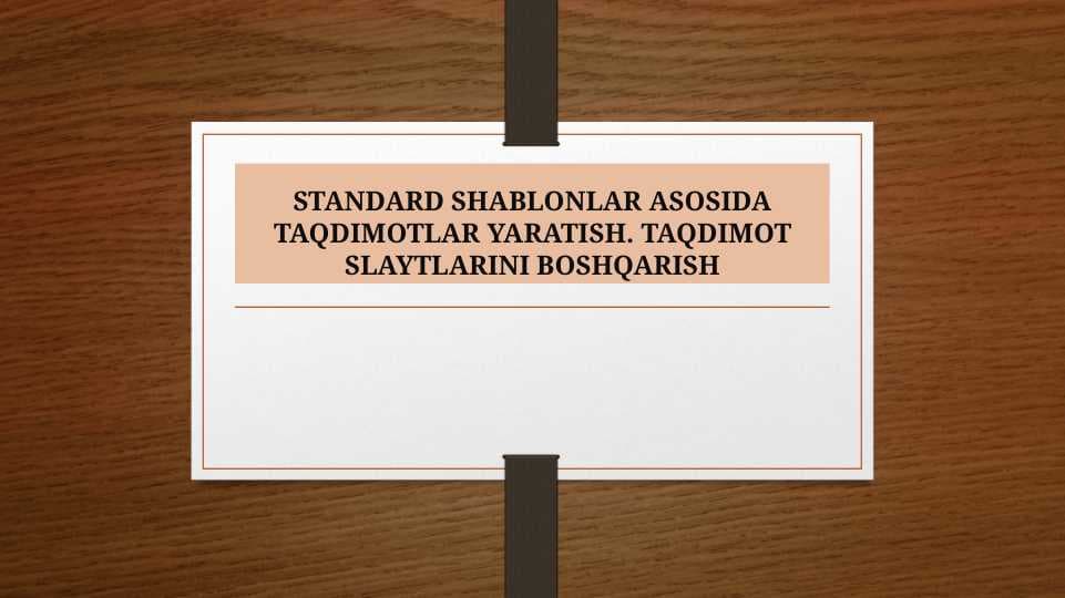 STANDARD SHABLONLAR ASOSIDA TAQDIMOTLAR YARATISH. TAQDIMOT SLAYTLARINI BOSHQARISH