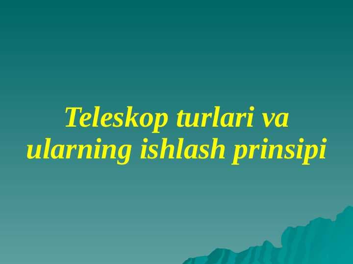 Teleskop turlari va ularning ishlash prinsipi
