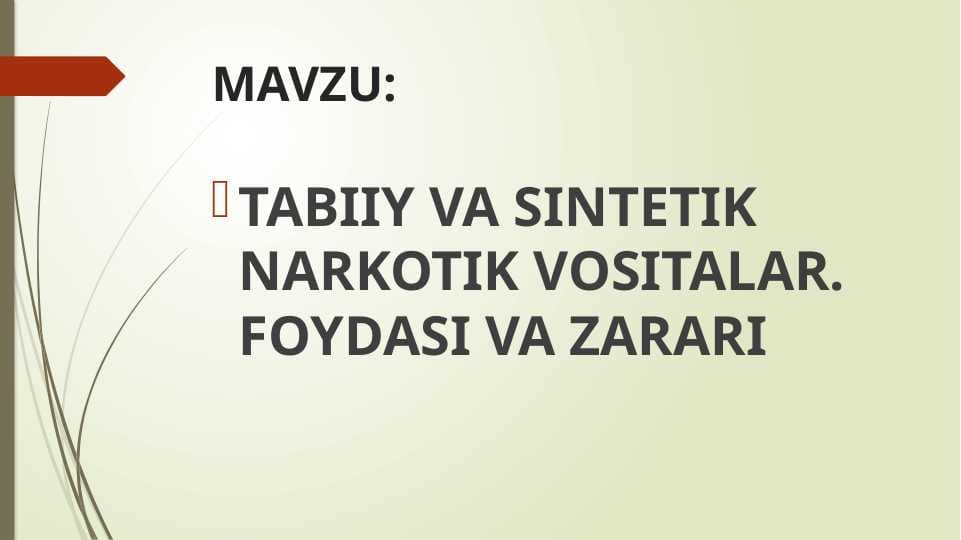tabiiy va sintetik narkotik vositalar. foydasi va zarari