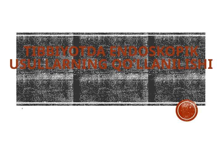 TIBBIYOTDA ENDOSKOPIK USULLARNING QO’LLANILISHI