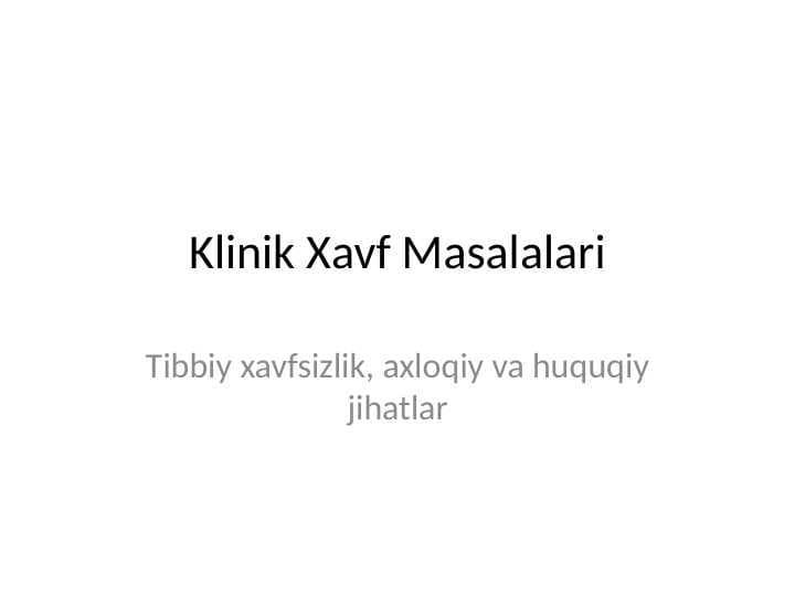 Klinik xavf masalalari. Klinik xavf tushunchasi. Klinik xavf holatlarining axloqiy va huquqiy jihatlari. Tibbiyot muassasalarida tibbiy yordam ko'rsatilishi xavfsizligini ta'minlash muammosi va uning ahamiyati.