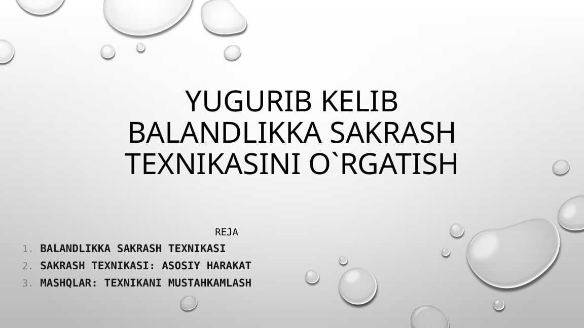 Yugurib kelib balandlikka sakrash texnikasini o`rgatish