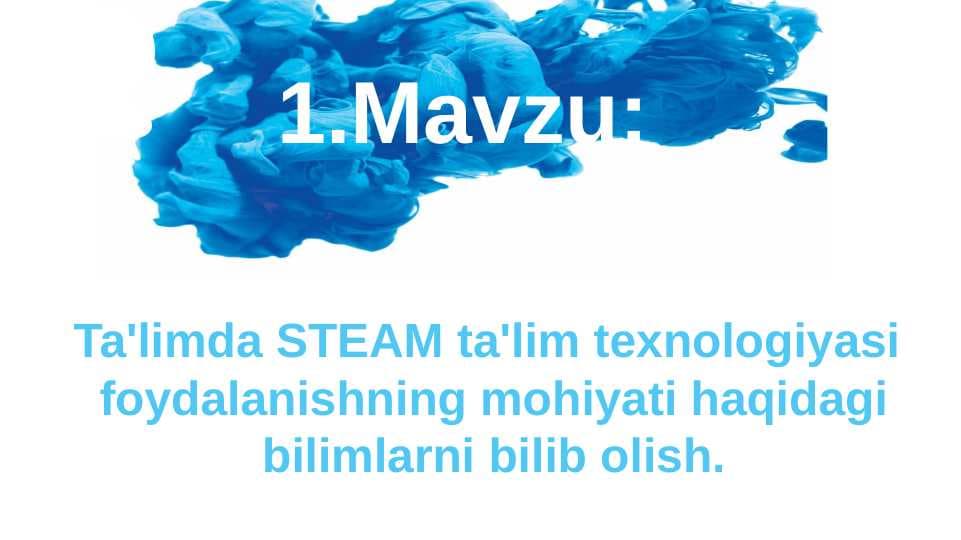 Ta'limda STEAM ta'lim texnologiyasi  foydalanishning mohiyati haqidagi bilimlarni bilib olish.
