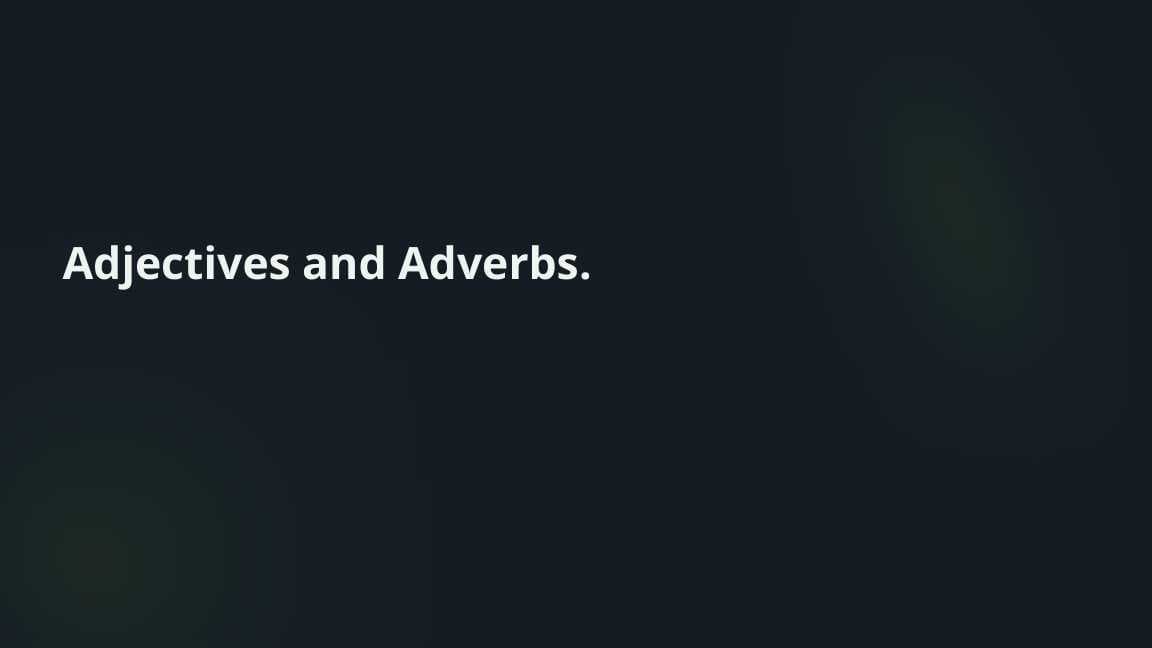 Adjectives and Adverbs