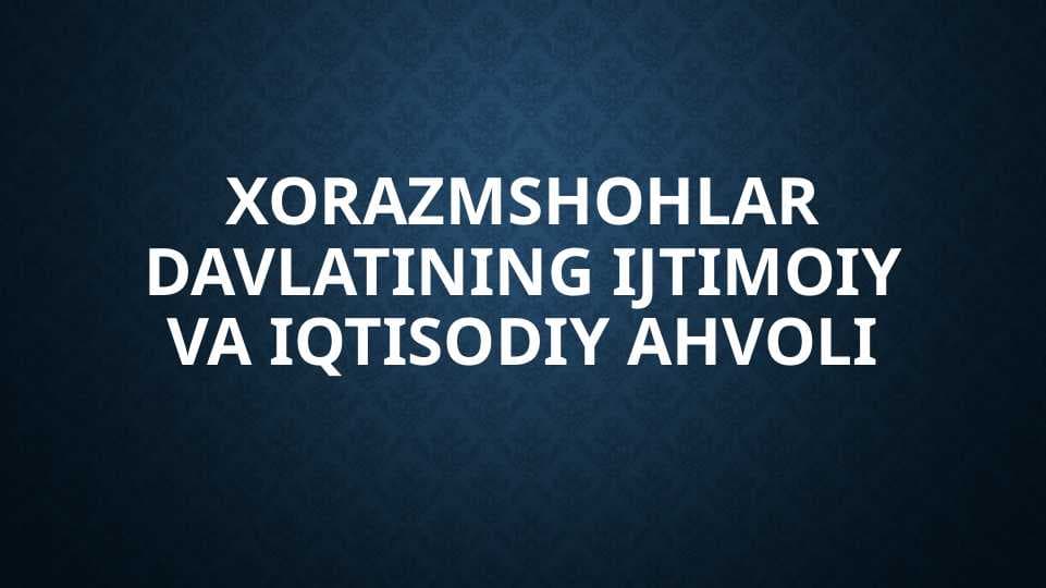 Xorazmshohlar davlatining ijtimoiy va iqtisodiy ahvoli
