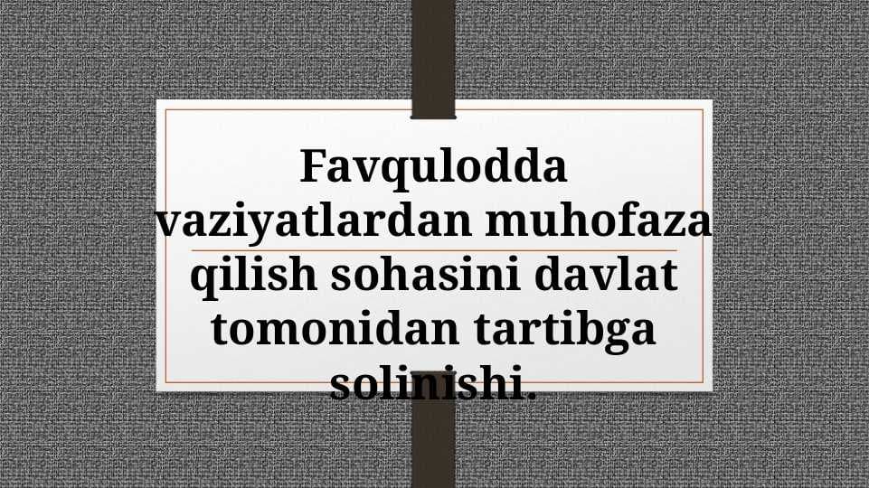 Favqulodda vaziyatlardan muhofaza qilish sohasini davlat tomonidan tartibga solinishi.