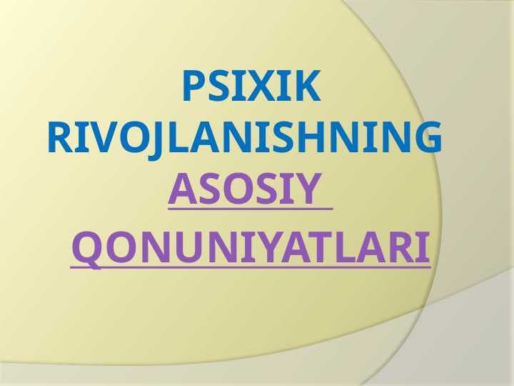 Psixik rivojlanishning asosiy qonuniyatlari